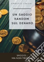 Un saggio random sul denaro. Saggio... ma non troppo!