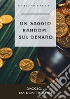 Un saggio random sul denaro. Saggio... ma non troppo! libro