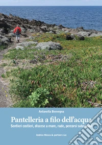 Pantelleria a filo dell'acqua. Sentieri costieri, discese a mare, rade, percorsi subacquei libro