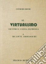 Introduzione al virtualismo. Dentro l'anima espressa e ricadute ideologiche libro