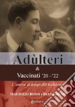 Adùlteri e Vaccinati '20-'22. L'amore ai tempi dei lockdown