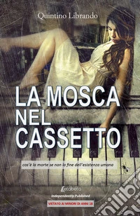 La mosca nel cassetto. Cos'è la morte se non la fine dell'esistenza umana libro
