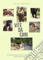 Vite da cani. Sei cani raccontano tutta la loro vita attraverso i propri ricordi ed emozioni