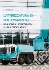 L'attrezzatura di sollevamento. Dai principi di progettazione all'uso e manutenzione libro di Bandera Luciano