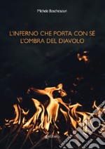 L'inferno che porta con sé l'ombra del diavolo