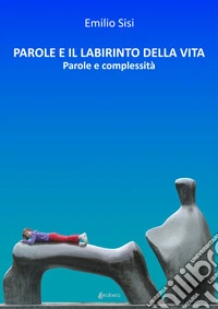 Parole e il labirinto della vita. Parole e complessità libro