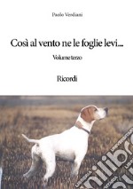 Così al vento ne le foglie levi... Ricordi