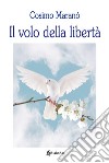 Il volo della libertà libro di Maranò Cosimo