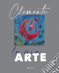 La mia arte