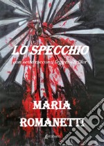 Lo specchio. Con sette racconti legger-thriller libro