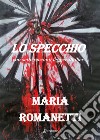 Lo specchio. Con sette racconti legger-thriller libro di Romanetti Maria