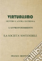 Virtualismo. Dentro l'anima espressa. L'approfondimento. La società sostenibile libro