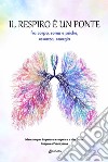 Il respiro è un ponte fra corpo, soma e psiche, essenza, energia. Manuale per imparare a respirare e star bene. Respiro e Pranayama libro