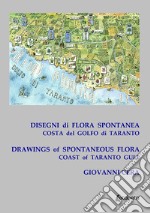 Disegni di flora spontanea costa del golfo di Taranto-Drawings of spontaneous flora coast of Taranto gulf. Ediz. illustrata libro