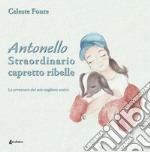 Antonello straordinario capretto ribelle. Le avventure del mio migliore amico