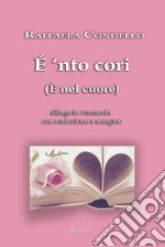 É 'nto cori. (È nel cuore)