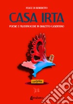 Casa Irta. Poesie e filastrocche in dialetto casertano libro