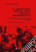 L'armadio aquilano della vergogna. Omicidi nazisti impuniti 1943-1944 libro