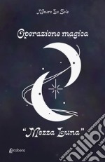 Operazione magica «Mezza Luna» libro