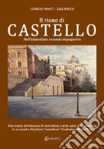 Il rione di Castello. Nell'immediato secondo dopoguerra libro