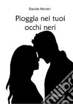 Pioggia nei tuoi occhi neri