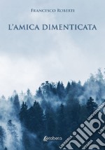 L'amica dimenticata libro