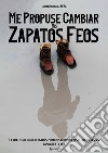 Me propuse cambiar mis zapatos feos. La vida està hecha de decisiones, pero eres tú quién debes elegir qué deseas cambiar en tu vida libro di Rodriguez Pena Aroni