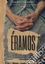 Éramos. Um livro para saciar e despertar emoções libro