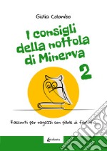 I consigli della Nottola di Minerva. Racconti per ragazzi con pillole di filosofia. Vol. 2