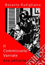 Il commissario Varriale. Una persona perbene libro