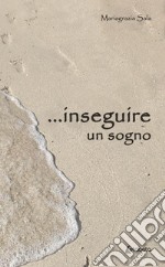 ...inseguire un sogno libro