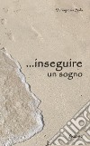 ...inseguire un sogno libro