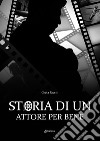 Storia di un attore per bene libro