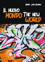 Il nuovo mondo. The new world. Ediz. bilingue libro