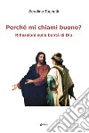 Perché mi chiami buono? Riflessioni sulla bontà di Dio libro di Tognetti Serafino