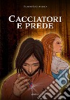 Cacciatori e prede libro