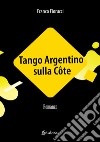 Tango Argentino sulla Côte libro di Fiorucci Franco