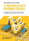 Il protocollo rete risparmio energia. Per la progettazione e direzione lavori delle opere di riqualificazione energetica soggette ad incentivi fiscali libro