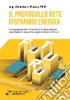 Il protocollo rete risparmio energia. Per la progettazione e direzione lavori delle opere di riqualificazione energetica soggette ad incentivi fiscali libro di Fusco Amintore