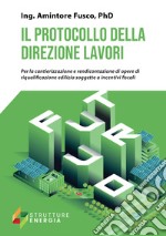 Il protocollo della direzione lavori. Per la cantierizzazione e rendicontazione di opere di riqualificazione edilizia soggette a incentivi fiscali libro