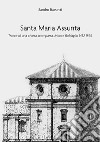 Santa Maria Assunta. Tracce di una chiesa scomparsa. Monte Rubiaglio 1452-1895 libro di Bassetti Sandro