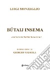 Butaij insema. Raccolta di poesie dialettali libro di Monzeglio Luigi