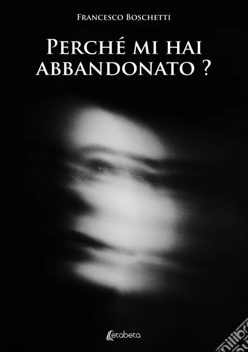 Perché mi hai abbandonato?