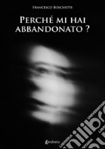 Perché mi hai abbandonato? libro