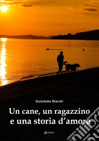 Un cane, un ragazzino e una storia d'amore libro