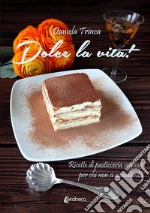 Dolce la vita! Ricette di pasticceria vegana per chi non si accontenta libro