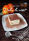 Dolce la vita! Ricette di pasticceria vegana per chi non si accontenta libro