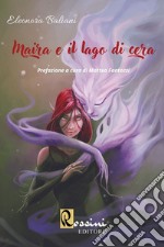 Maira e il lago di cera libro