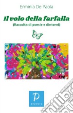 Il volo della farfalla. (Raccolta di poesie e dintorni) libro