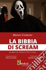 La bibbia di Scream. Da Jean Luc Godard a Wes Craven libro